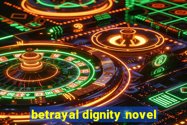 betrayal dignity novel